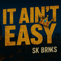 It aint Easy by SK BRNKS
