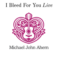 I Bleed For You by Michael John Ahern