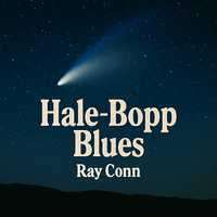 Hale-Bopp Blues by Ray Conn