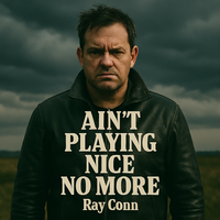 Ain't playing nice no more by Ray Conn