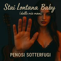 Stai Lontana Baby (dalle mie mani) by Penosi Sotterfugi
