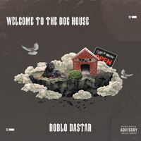 Welcome To The Dog House by ROBLO DASTAR