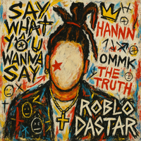 Say What You Wanna Say by ROBLO DASTAR