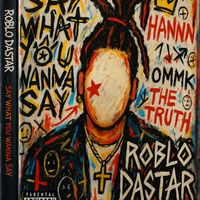 Say What You Wanna Say by ROBLO DASTAR
