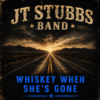 Whiskey When She’s Gone  by JT Stubbs Band