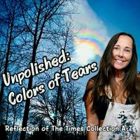Unpolished: Colors of Tears (Reflection of the Times Collection A-Z) by Kimbra Leigh & AiJaneAiJoe