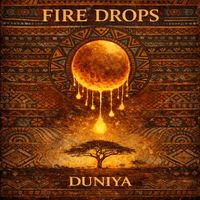 FIRE DROPS by DUNIYA