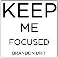 Keep Me Focused by Brandon Drit
