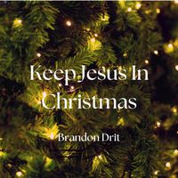 Keep Jesus In Christmas by Brandon Drit