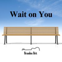 Wait On You by Brandon Drit