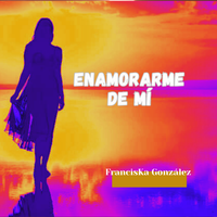 Enamorarme de Mí de FrancisKa González