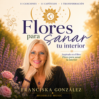 Flores para sanar tu interior de MujerLuz Music & Franciska