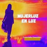 MujerLuz en Luz de FrancisKa González