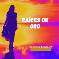 Raíces de Oro de FrancisKa González