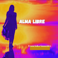 Alma Libre de FrancisKa González