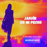 Jardín en mi Pecho de FrancisKa González