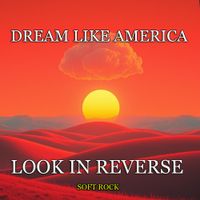 LOOK IN REVERSE ( Soft Rock) by DREAM LIKE AMERICA