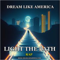 LIGHT THE PATH (Rap) by DREAM LIKE AMERICA