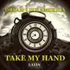 TAKE MY HAND (Latin) - DREAM LIKE AMERICA