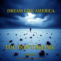YOU DON'T SEE ME by DREAM LIKE AMERICA