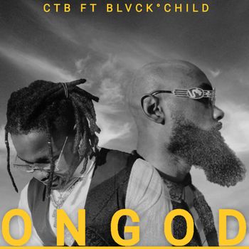 CTB- ON GOD ft BLVCK CHILD (2024)
