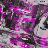 The Axe Forgets [Single] by Marc Hockley