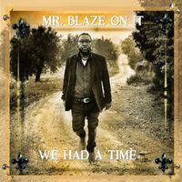 We Had a Time by Mr Blaze On It