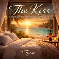 The Kiss - Romantic Instrumental Love Songs by Tyese by KissingSongs — Romantic Instrumental Love Music by Tyese