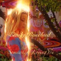 Somewhere Loving You by Emily Rosebud