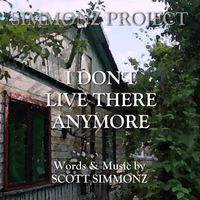 I DON'T LIVE THERE ANYMORE by SCOTT SIMMONZ