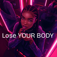 Lose your body by you