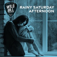 RAINY SATURDAY AFTERNOON by WILD BILL YONDER