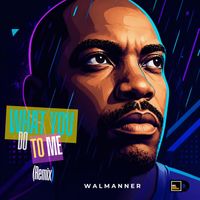 What You Do To Me (Remix) by Walmanner