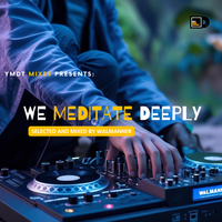 YMDT MIXES PRESENTS:We Meditate Deeply (Selected and Mixed by Walmanner) by WALMANNER