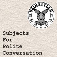 Subjects For Polite Conversation by OziBattler