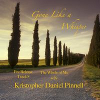 Gone Like A Whisper by KRISTOPHER DANIEL PINNELL™   MUSIC | PUBLISHING & MANAGEMENT