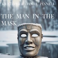 The Man in the Mask by KRISTOPHER DANIEL PINNELL™   MUSIC | PUBLISHING & MANAGEMENT