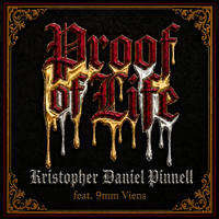 Proof of Life Feat. 9mm Viens by KRISTOPHER DANIEL PINNEL