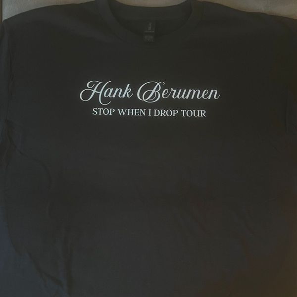 Hank Berumen Stop When I Drop Tour Shirt
