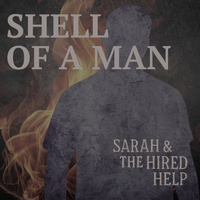 Shell of a Man by Sarah & the Hired Help