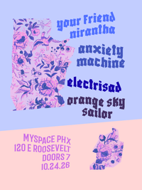 Your Friend Nirantha w/ Anxiety Machine, Electrisad, Orange Sky Sailor