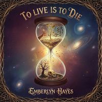 To Live is to Die by Emberlyn Hayes