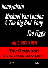 honeychain + MIchael Van LOndon & THe BIg Bad Pony + The Figgs