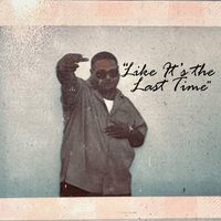 LIKE ITS THE LAST TIME by XHUBB