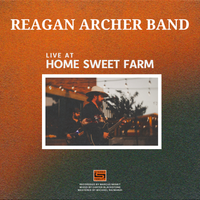 Live At Home Sweet Farm by Reagan Archer Band