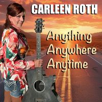 Anything Anywhere Anytime by Carleen Roth
