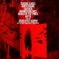 Suicide Cages, Ghostframe, Loather, Bound2Violence, Beneath The Pines and MYTH