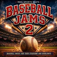 Baseball Jams 2: Baseball Music For Your Stadiums And Highlight Reels by Reel Sports Beats