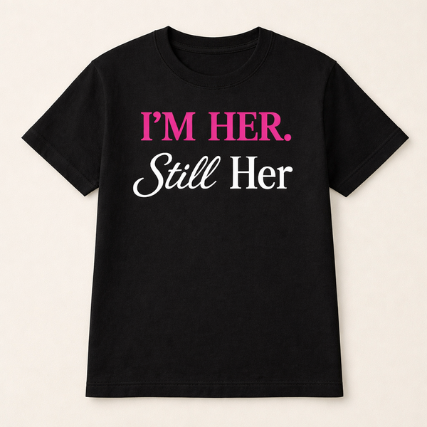 I’M HER ,STILL HER Signature Tee