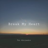 Break My Heart by Tor Alejandro